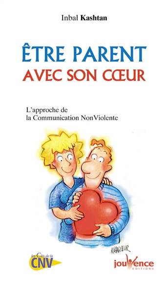 Etre parent avec son coeur : l'approche de la communication non violente | Inbal Kashtan, Farrah Baut-Carlier, Anne Bourrit