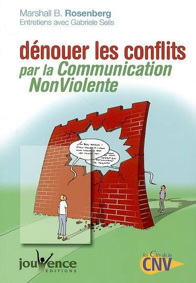 Dénouer les conflits par la communication non violente | Marshall B. Rosenberg, Gabriele Seils, Daniel Béguin