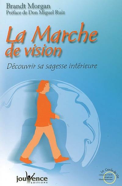 La marche de vision : découvrir sa sagesse intérieure | Brandt Morgan, Miguel Ruiz, Olivier Clerc