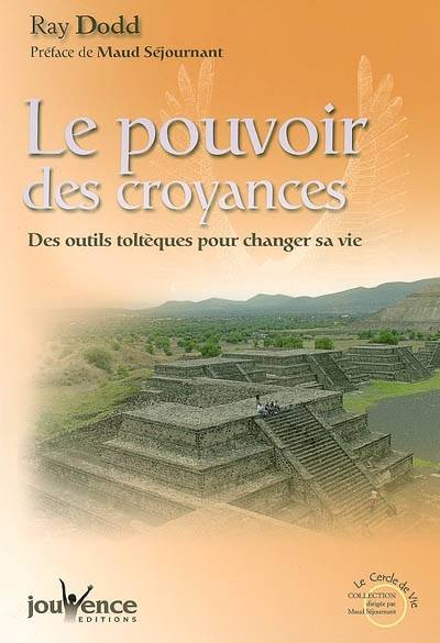 Le pouvoir des croyances : des outils toltèques pour changer sa vie | Ray Dodd, Maud Séjournant, Éric Villeroc