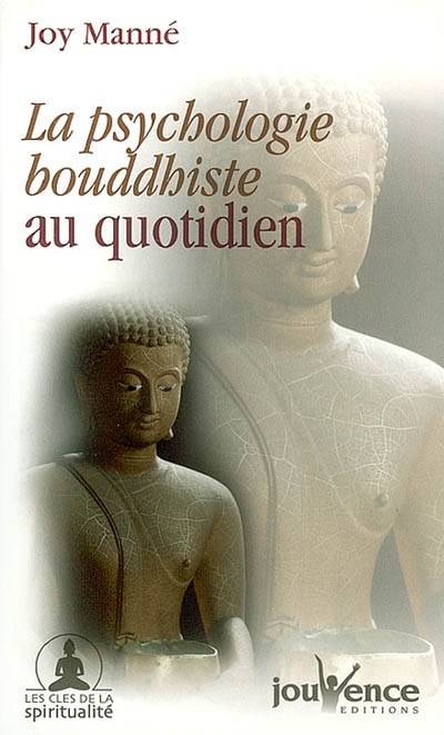 La psychologie bouddhiste au quotidien : production et cessation basées sur le Canon Pali | Joy Manné, Danielle Feller