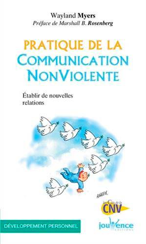 Pratique de la communication non violente : établir de nouvelles relations | Wayland Myers, Olivier Clerc