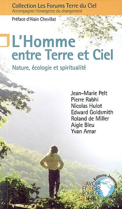 L'homme entre terre et ciel : nature, écologie et spiritualité | Jean-Marie Pelt, Pierre Rabhi, Nicolas Hulot, Alain Chevillat