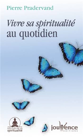 Vivre sa spiritualité au quotidien | Pierre Pradervand