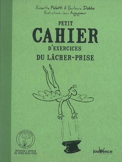 Petit cahier d'exercices du lâcher-prise | Rosette Poletti, Barbara Dobbs, Jean Augagneur