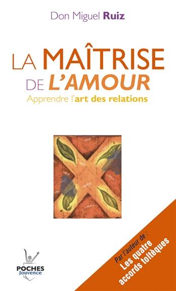 La maîtrise de l'amour : apprendre l'art des relations | Miguel Ruiz, Olivier Clerc