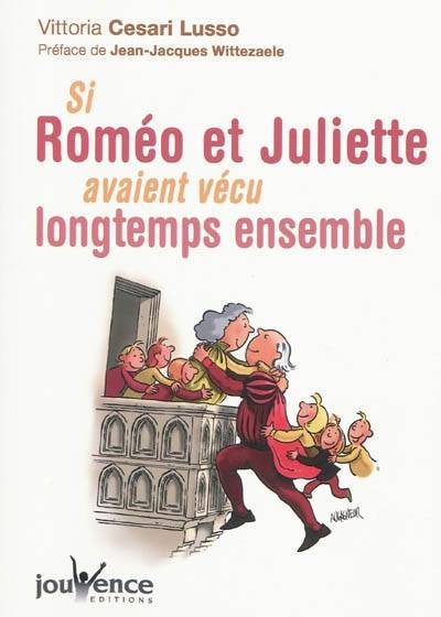 Si Roméo et Juliette avaient vécu longtemps ensemble | Vittoria Cesari Lusso, Jean-Jacques Wittezaele, Nathalie Koralnik