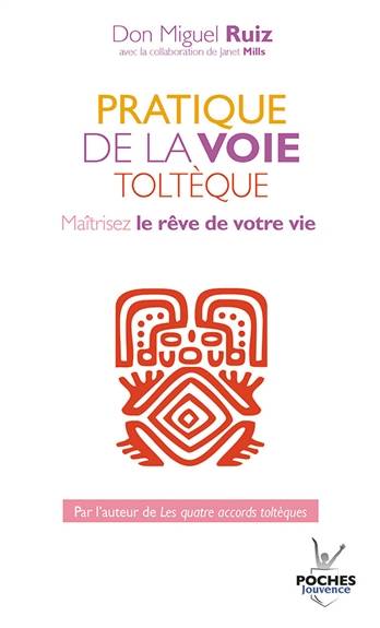 Pratique de la voie toltèque : les méthodes pratiques pour maîtriser le rêve de votre vie | Miguel Ruiz, Janet Mills, Maud Séjournant, Olivier Clerc