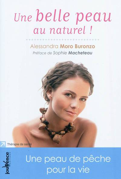 Une belle peau au naturel ! : une peau de pêche pour la vie | Alessandra Moro-Buronzo, Sophie Macheteau