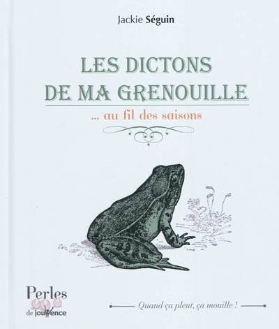 Les dictons de ma grenouille : au fil des saisons | Jackie Séguin