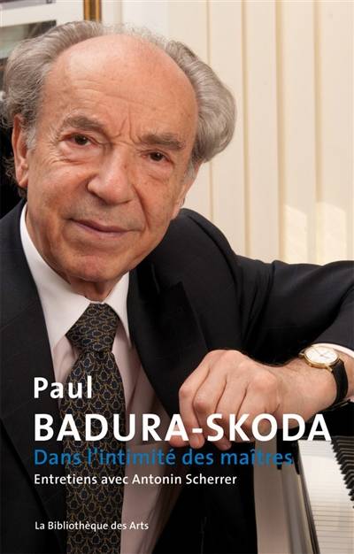 Dans l'intimité des maîtres : entretiens avec Antonin Scherrer | Paul Badura-Skoda, Antonin Scherrer