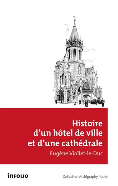 Histoire d'un hôtel de ville et d'une cathédrale | Eugene-Emmanuel Viollet-le-Duc