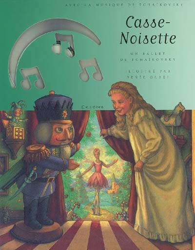 Casse-Noisette : un ballet de Petr Tchaïkovsky d'après le conte d'E.T.A. Hoffmann | Renée Graef, Janet Schulman, Ernst Theodor Amadeus Hoffmann