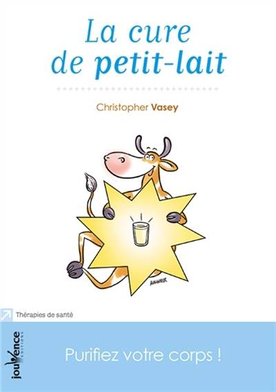 La cure de petit-lait : purifiez votre corps ! | Christopher Vasey