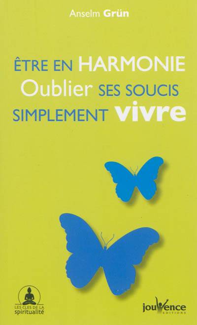 Etre en harmonie, oublier ses soucis, simplement vivre | Anselm Grün, Raymond Rakower