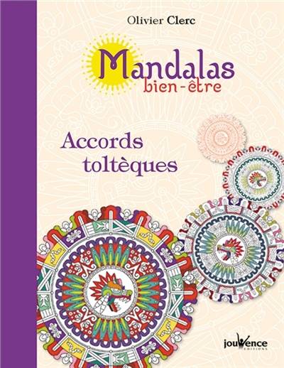 Mandalas bien-être. Accords toltèques | Olivier Clerc, Christelle Gossart