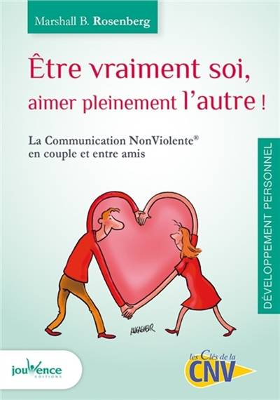 Etre vraiment soi, aimer pleinement l'autre : la communication non violente en couple et entre amis | Marshall B. Rosenberg, Anne Bonew