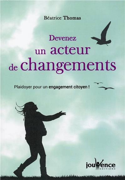 Devenez un acteur de changements : plaidoyer pour un engagement citoyen ! | Beatrice Thomas, Jacques Languirand, Guy Corneau, Thomas D'Ansembourg