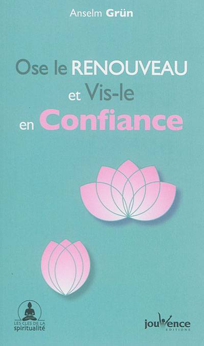 Ose le renouveau et vis-le en confiance | Anselm Grün, Muriel Frantz-Widmaier, Raymond Rakower