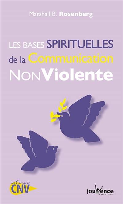 Les bases spirituelles de la communication non violente | Marshall B. Rosenberg, Farrah Baut-Carlier, Anne Bourrit