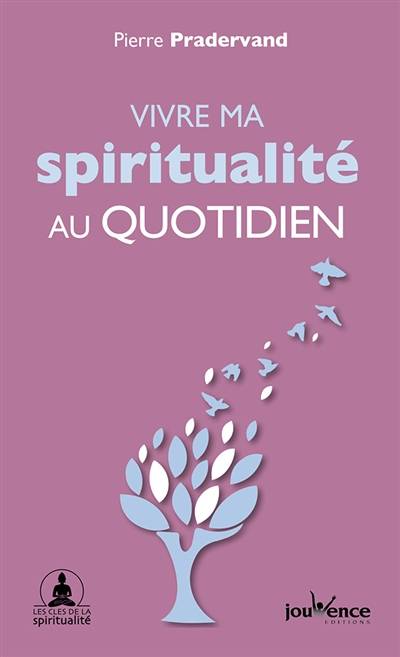 Vivre ma spiritualité au quotidien | Pierre Pradervand