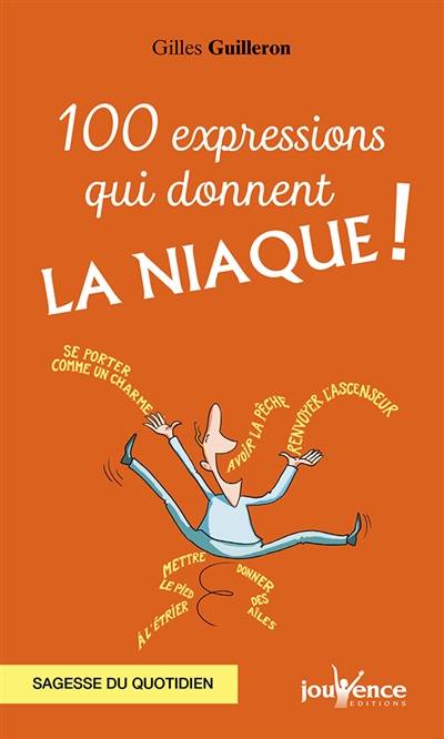 100 expressions qui donnent la niaque ! : sagesse du quotidien | Gilles Guilleron, Jean Augagneur