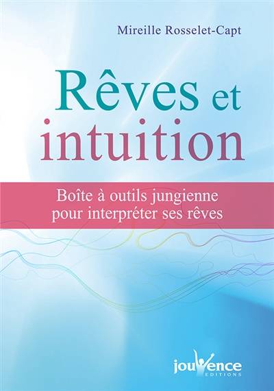 Rêves et intuition : boîte à outils jungienne pour interpréter ses rêves | Mireille Rosselet-Capt