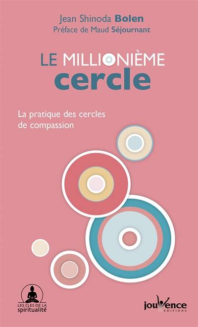 Le millionième cercle : la pratique des cercles de compassion | Jean Shinoda Bolen, Maud Séjournant, Éric Villeroc