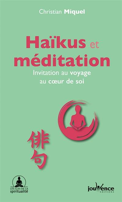 Haïkus et méditation : invitation au voyage au coeur de soi | Christian Miquel