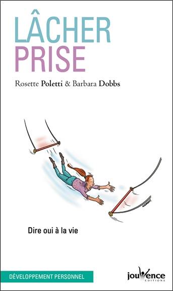 Lâcher prise : dire oui à la vie | Rosette Poletti, Barbara Dobbs