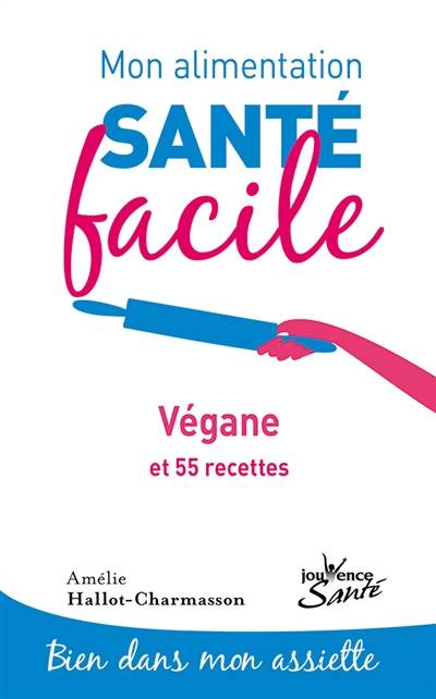 Végane : et 55 recettes | Amélie Hallot-Charmasson