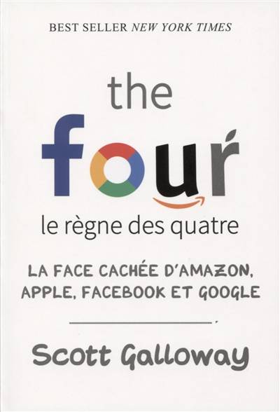 The four, le règne des quatre : la face cachée d'Amazon, Apple, Facebook et Google | Scott Galloway, Jérémie Gerlier, Anne-Sophie De Clercq