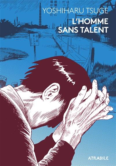 L'homme sans talent | Yoshiharu Tsuge, Stéphane Beaujean, Léopold Dahan, Kaoru Sekizumi, Frédéric Boilet