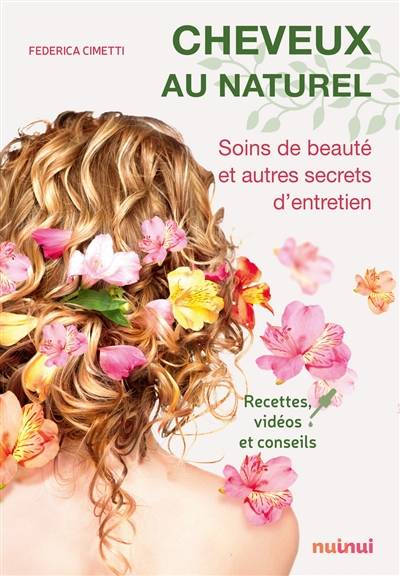 Cheveux au naturel : soins de beauté et autres secrets d'entretien : recettes, vidéos et conseils | Federica Cimetti, Cecile Breffort