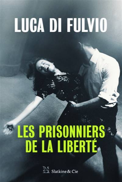 Les prisonniers de la liberté | Luca Di Fulvio, Elsa Damien