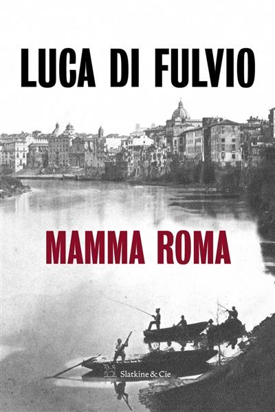 Mamma Roma | Luca Di Fulvio, Elsa Damien