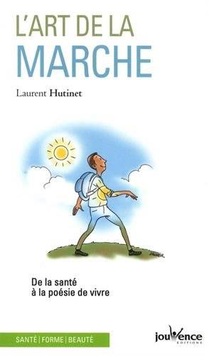 L'art de la marche : de la santé à la poésie de vivre | Laurent Hutinet