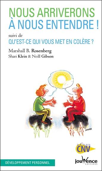 Nous arriverons à nous entendre !. Qu'est-ce qui vous met en colère ? | Marshall B. Rosenberg, Shari Klein, Neill Gibson, Farrah Baut-Carlier