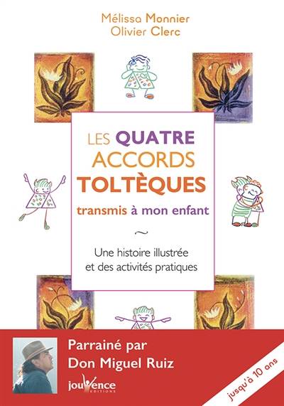 Les quatre accords toltèques transmis à mon enfant : une histoire illustrée et des activités pratiques | Mélissa Monnier, Olivier Clerc