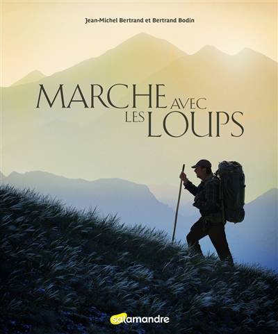 Marche avec les loups | Jean-Michel Bertrand, Bertrand Bodin, Julien Perrot, Peggy Frey