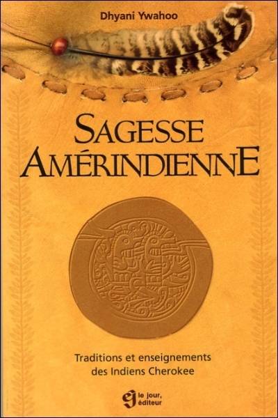 Sagesse amérindienne : traditions et enseignements des Indiens Cherokee | Dhyani Ywahoo, Michel Saint-Germain