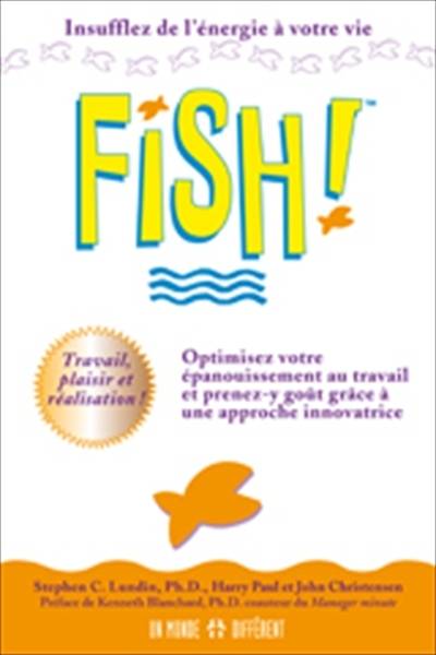 Fish! : remarquable approche pour optimiser l'épanouissement au travail tout en y prenant goût | Stephen C. Lundin, Harry Paul, John Christensen, Kenneth Blanchard, Jean-Pierre Manseau