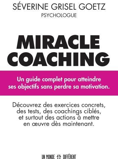 Miracle coaching : un guide complet pour atteindre ses objectifs sans perdre sa motivation | Severine Grisel Goetz