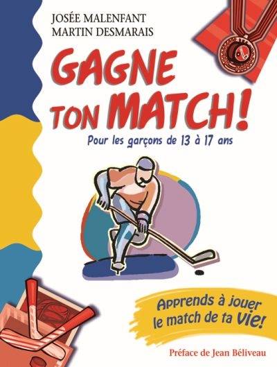 Gagne ton match! : pour les garçons de 13 à 17 ans | Josee Malenfant, Martin Desmarais, Jean Beliveau