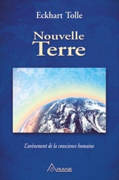 Nouvelle terre : avènement de la conscience humaine | Eckhart Tolle, Annie J. Ollivier