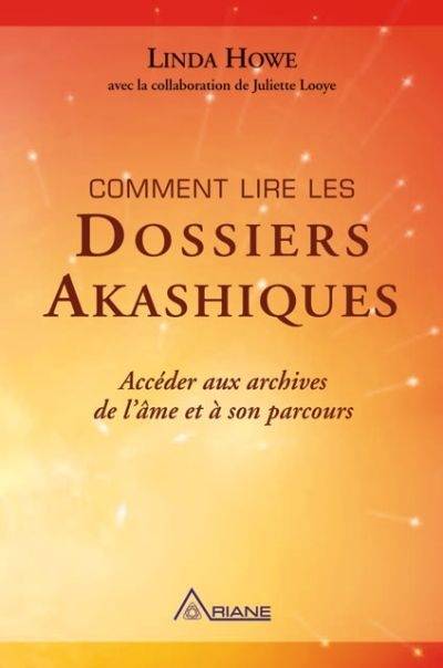 Comment lire les dossiers Akashiques : accéder aux archives de l'âme et à son parcours | Linda Howe, Juliette Looye, Michel Saint-Germain