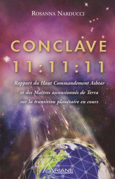 Conclave. Conclave 11:11:11 : Rapport du Haut Commandement Ashtar et des Maîtres ascensionnés de Terra sur la transition planétaire en cours | Rosanna Narducci-Baux