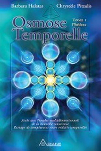 Osmose temporelle. Vol. 1. Phédora : accès aux Temples multidimensionnels de la nouvelle conscience, partage de compétences entre réalités temporelles | Barbara Halatas, Chrystele Pitzalis