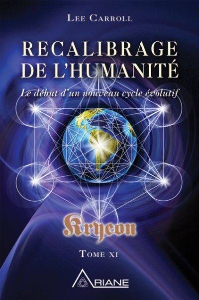 Recalibrage de l'humanité, Kryeon. Vol. XI. début d'un nouveau cycle évolutif | Lee Carroll