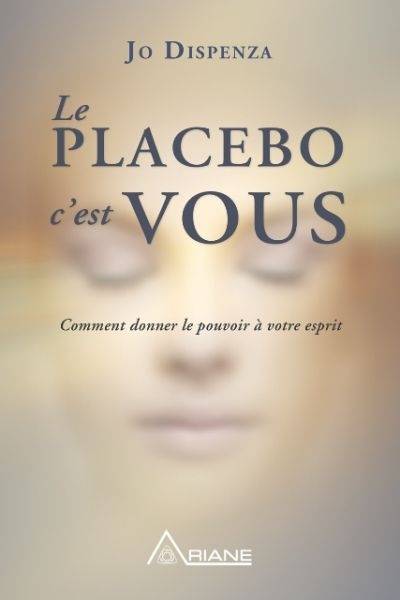 Le placebo c'est vous : comment donner le pouvoir à votre esprit | Joe Dispenza, Frédérick Letia